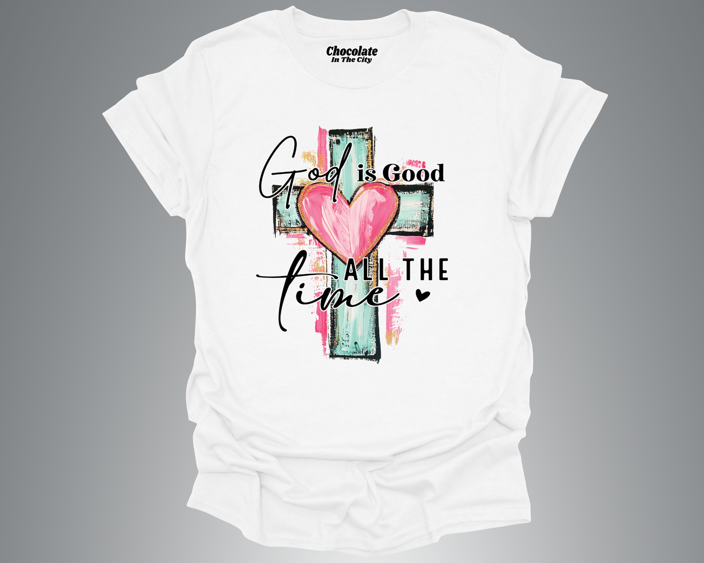 God is Good All The Time- T-Shirt