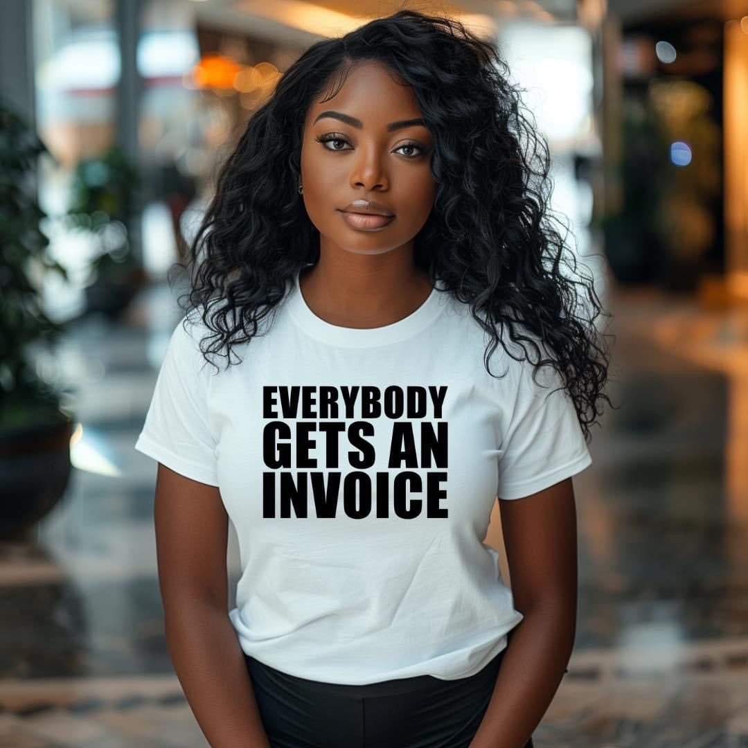 Everybody Gets An Invoice- T-Shirt