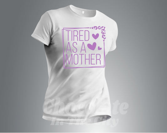 Tired As A Mother T-Shirt