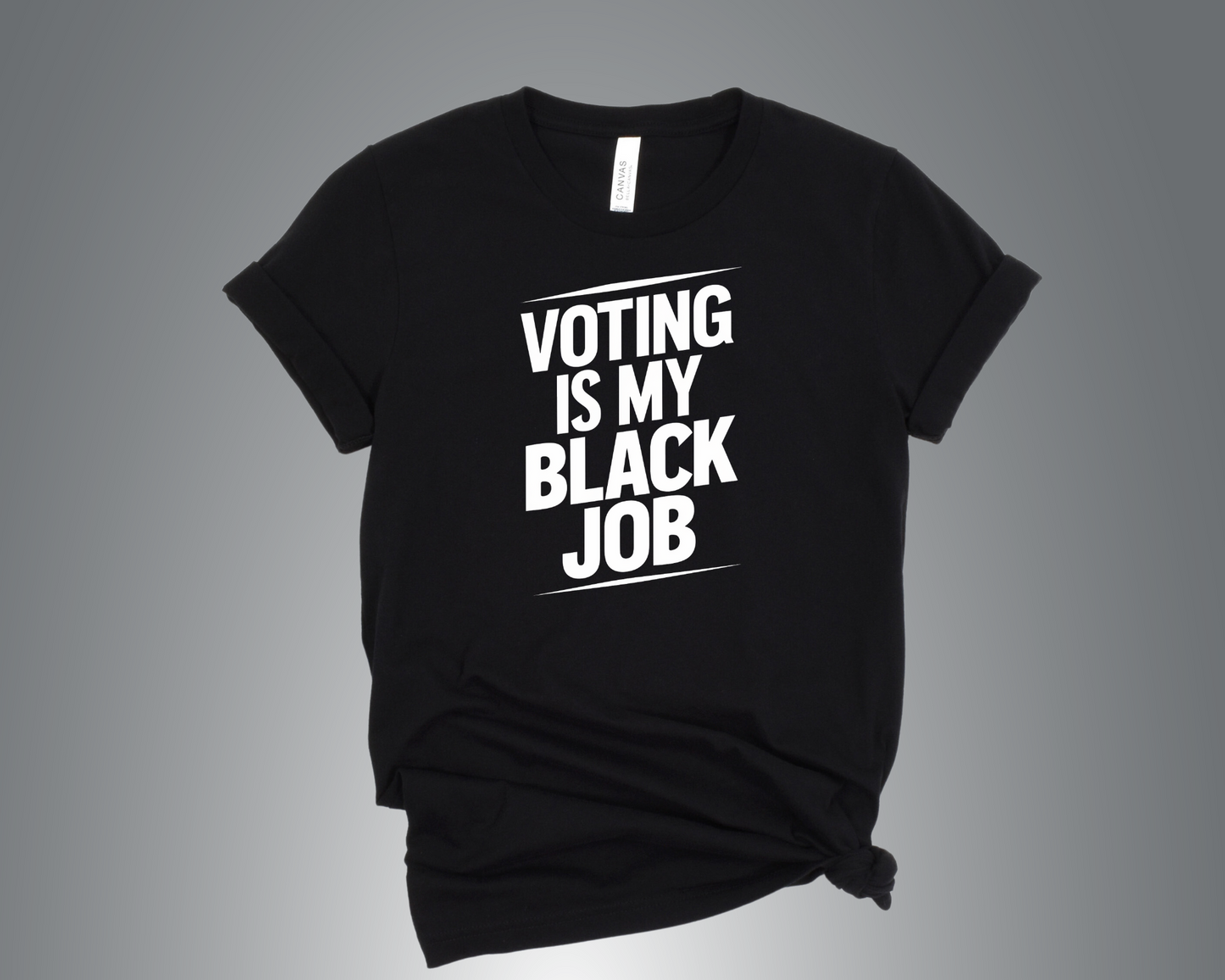 Voting Is My Black Job- T-Shirt