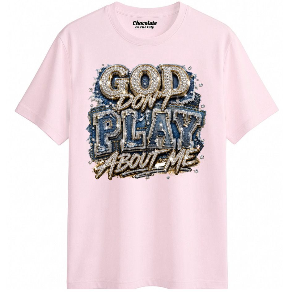 God Don't Play About Me - T-shirt