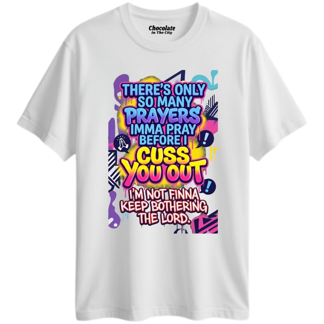 There's Only So Many Prayers - T-Shirt