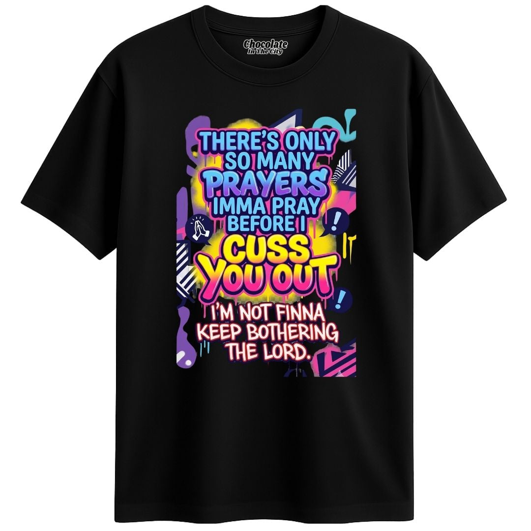 There's Only So Many Prayers - T-Shirt