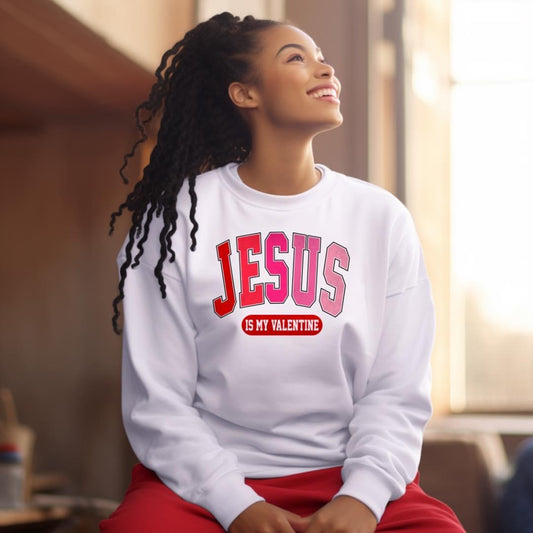 Jesus Is My Valentine- Sweatshirt