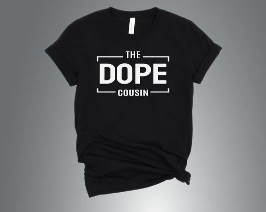 The Dope Cousin - T-Shirt