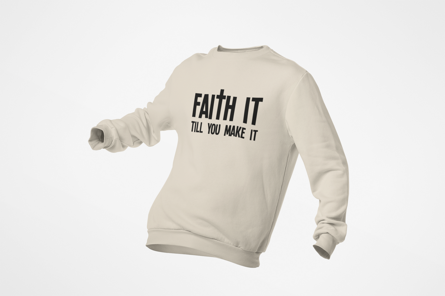 Faith It Till You Make It - Sweatshirt