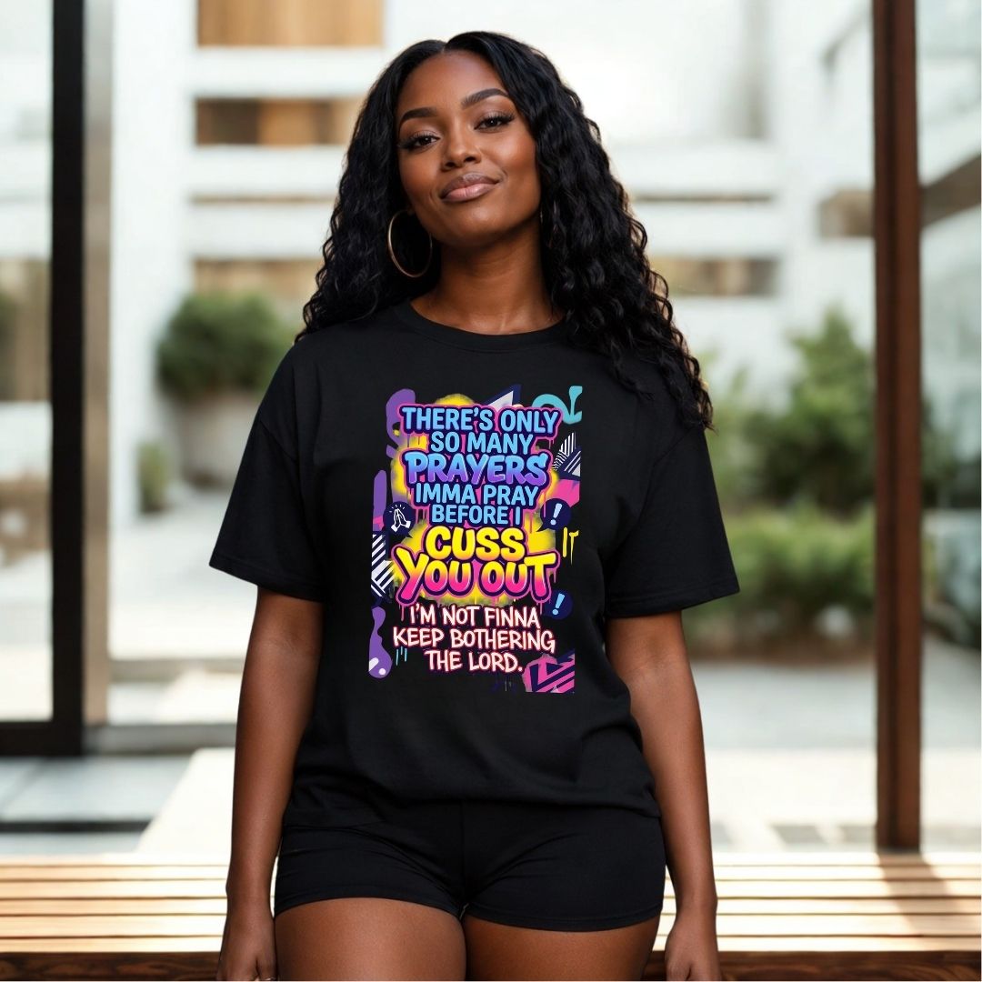 There's Only So Many Prayers - T-Shirt