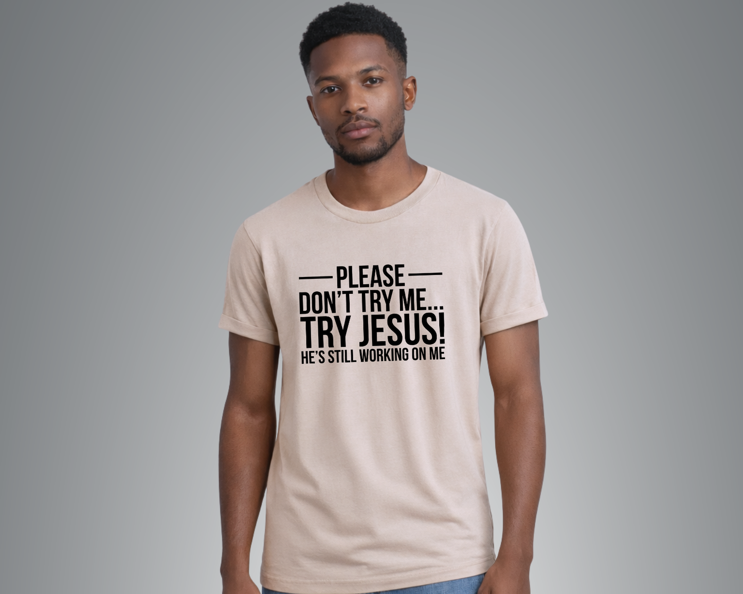 Please Don't Try Me - Try Jesus - T-Shirt